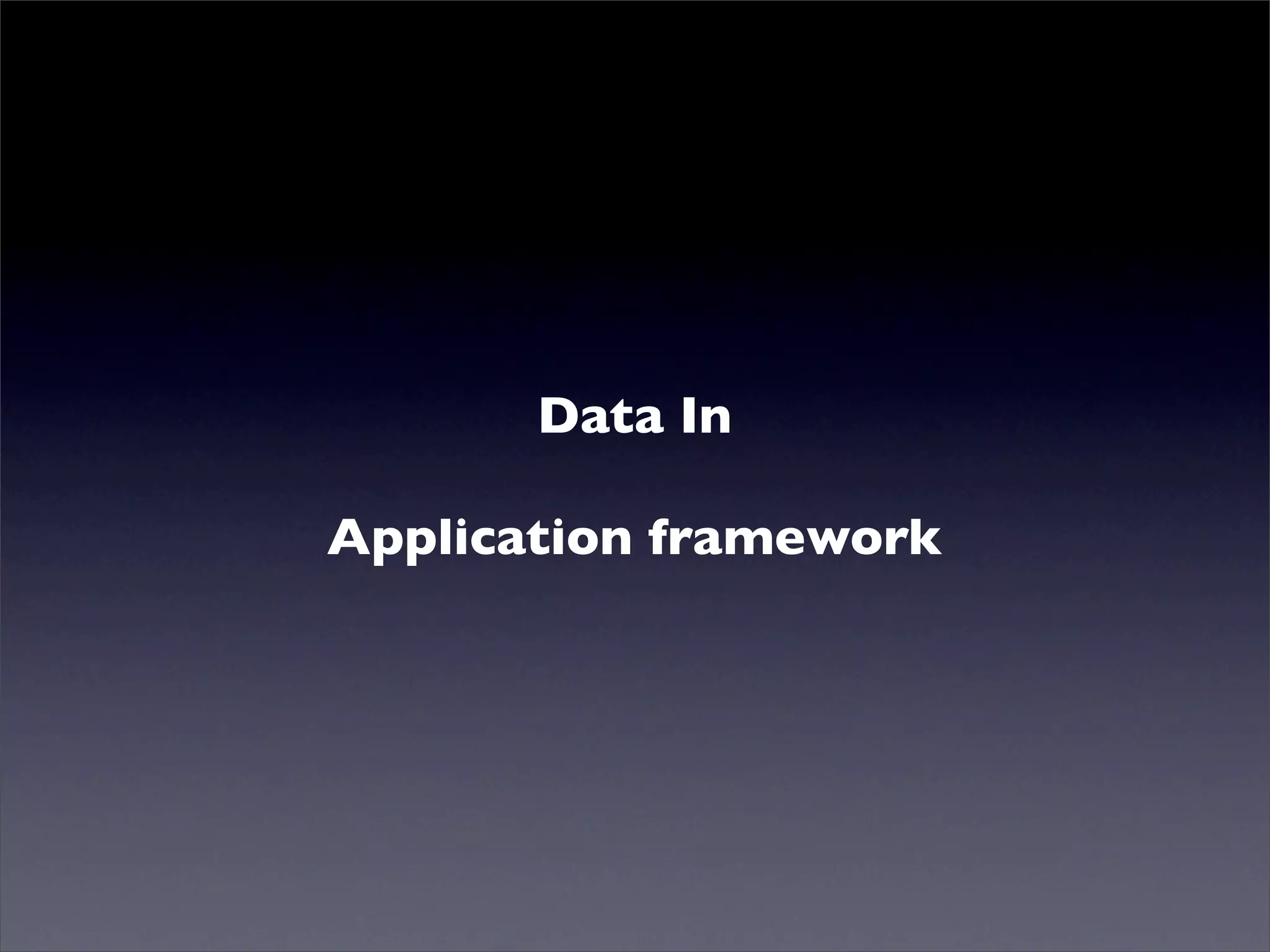 Mutualised news!
Data In
Application framework
