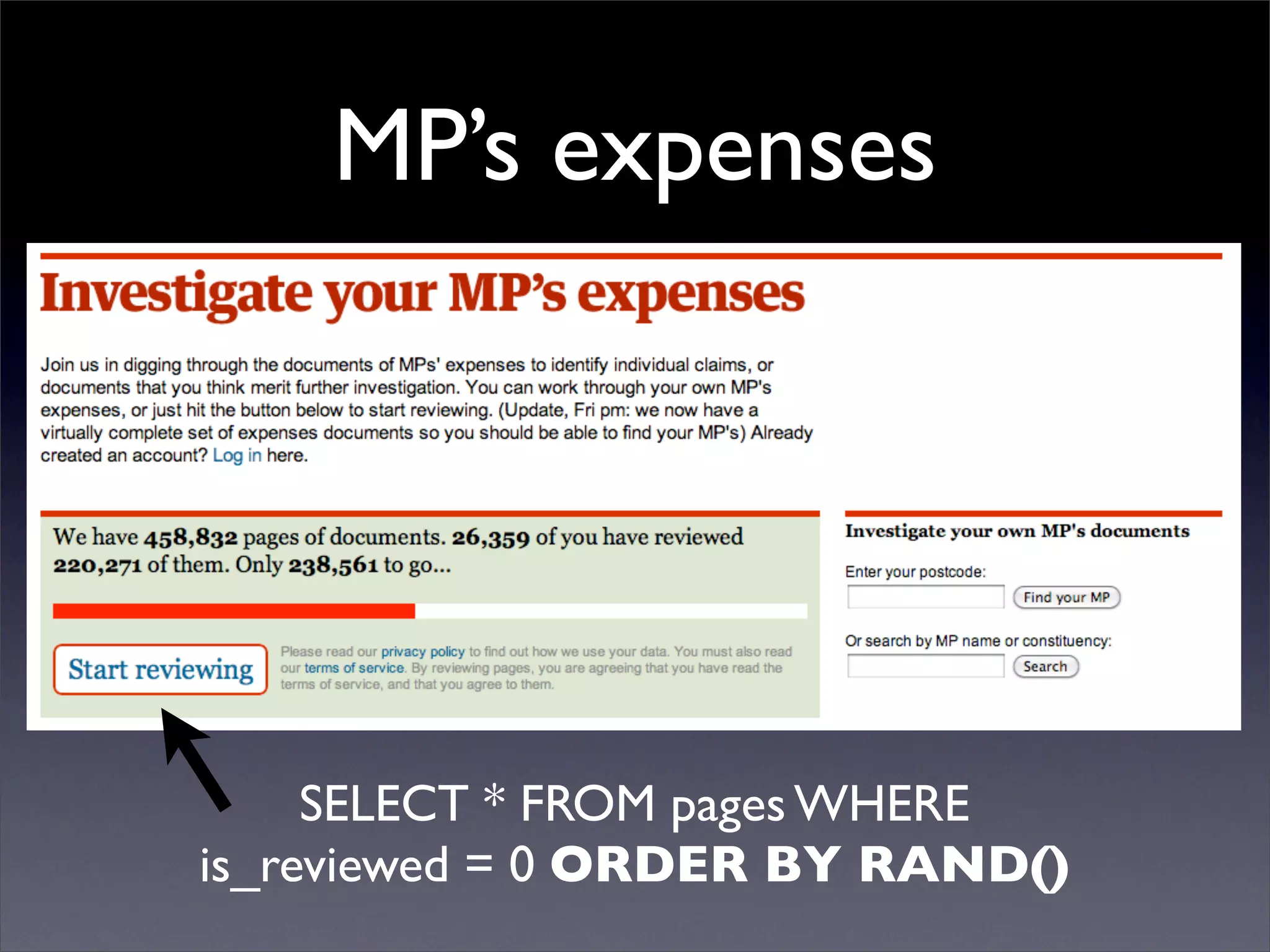 MP’s expenses
SELECT * FROM pages WHERE
is_reviewed = 0 ORDER BY RAND()