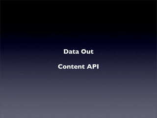 Mutualised news!
         Data Out
        Content API
 