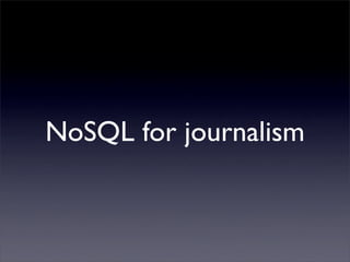 NoSQL for journalism
 