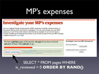 MP’s expenses
     SELECT * FROM pages WHERE
is_reviewed = 0 ORDER BY RAND()
 