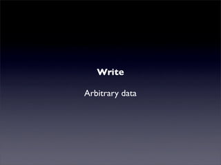 Mutualised news!
            Write
         Arbitrary data
 