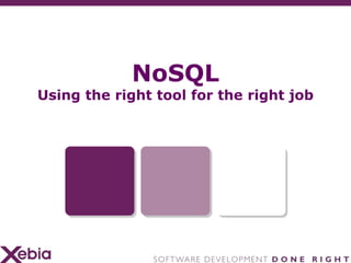 NoSQLUsing the right tool for the right job 