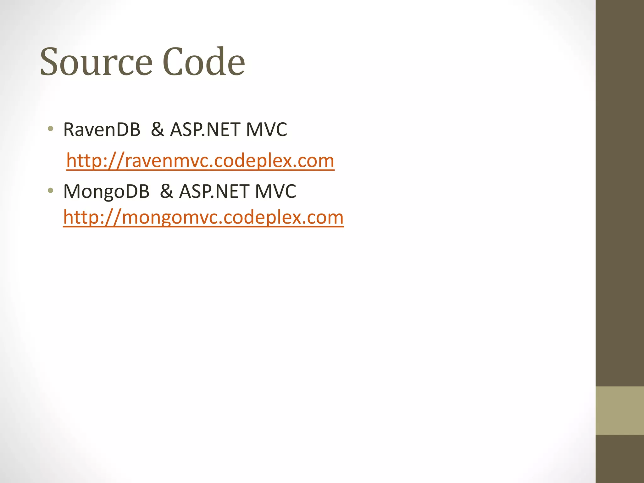 Source Code
• RavenDB & ASP.NET MVC
http://ravenmvc.codeplex.com
• MongoDB & ASP.NET MVC
http://mongomvc.codeplex.com
 