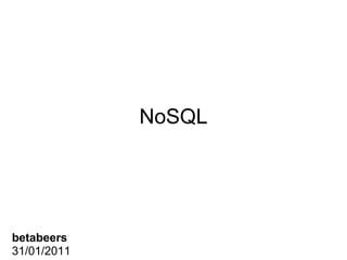 NoSQL betabeers 31/01/2011 