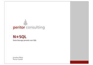 N✮SQL
Data-Storage jenseits von SQL




Jonathan Weiss
Peritor GmbH
 