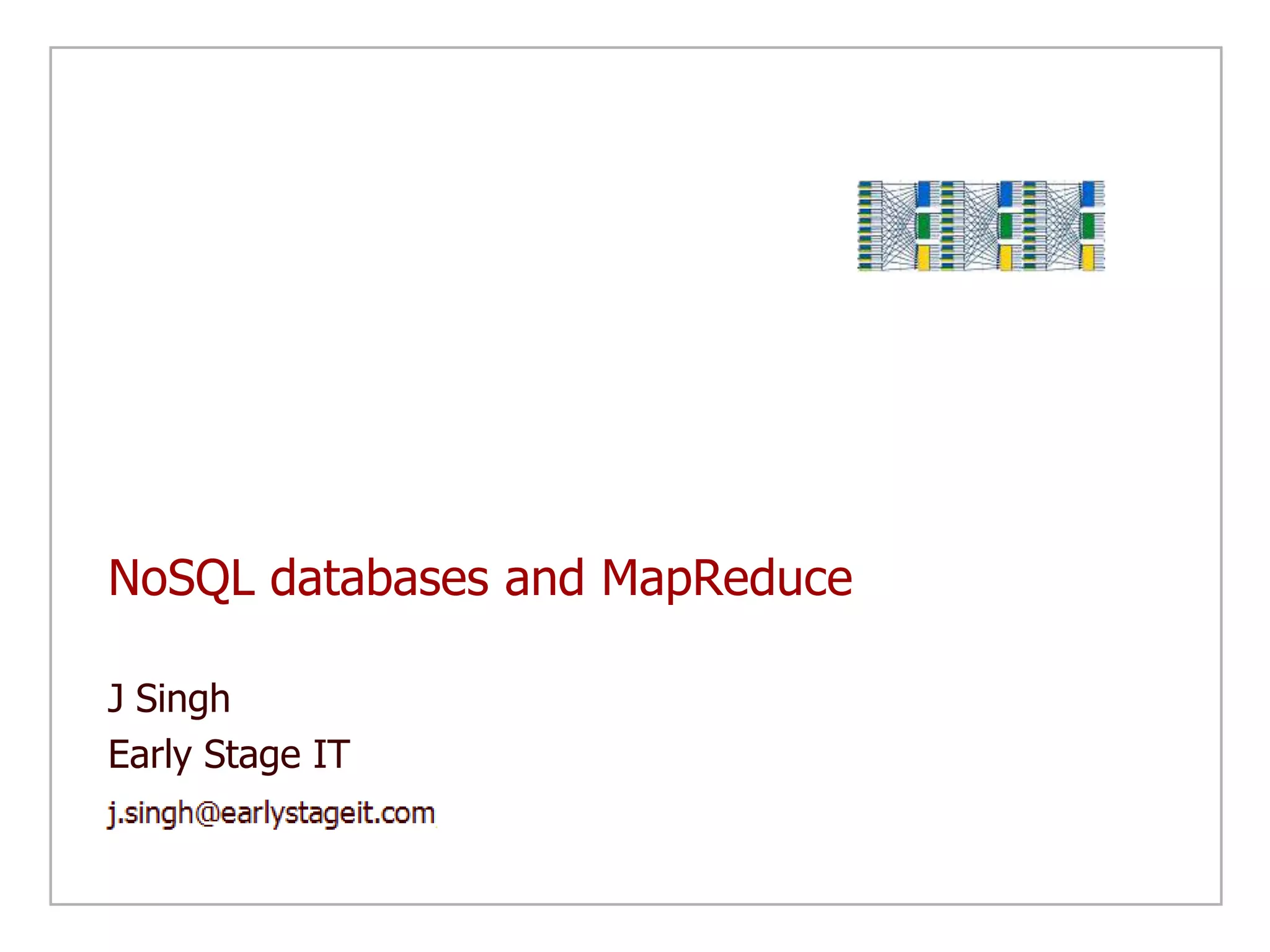 NoSQL databases and MapReduceJ SinghEarly Stage IT
