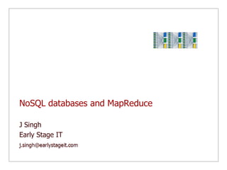 NoSQL databases and MapReduce J Singh Early Stage IT 