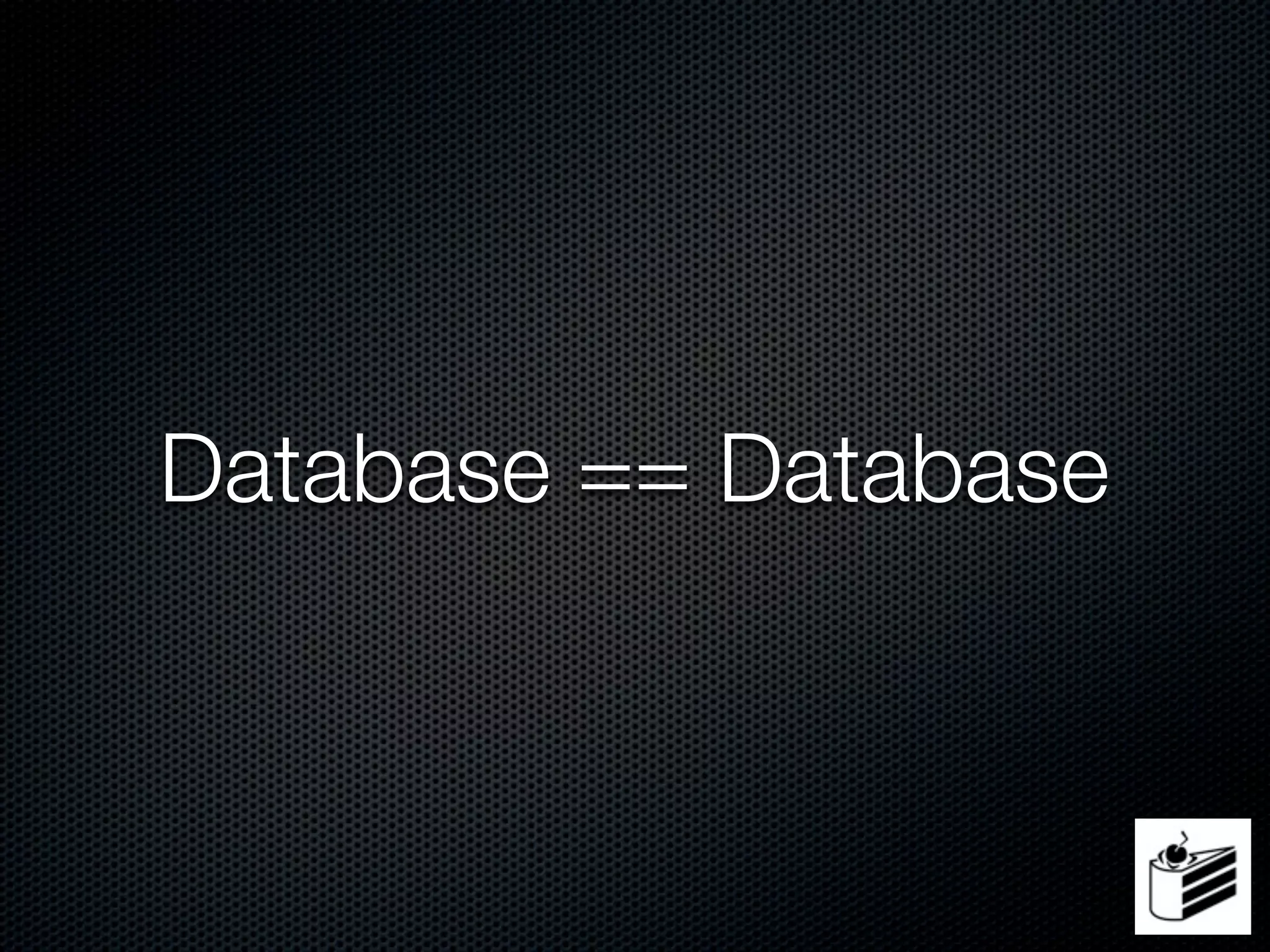 Database == Database
 