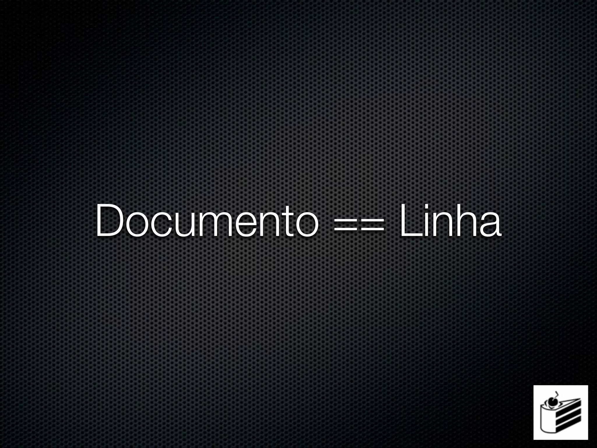 Documento == Linha
 