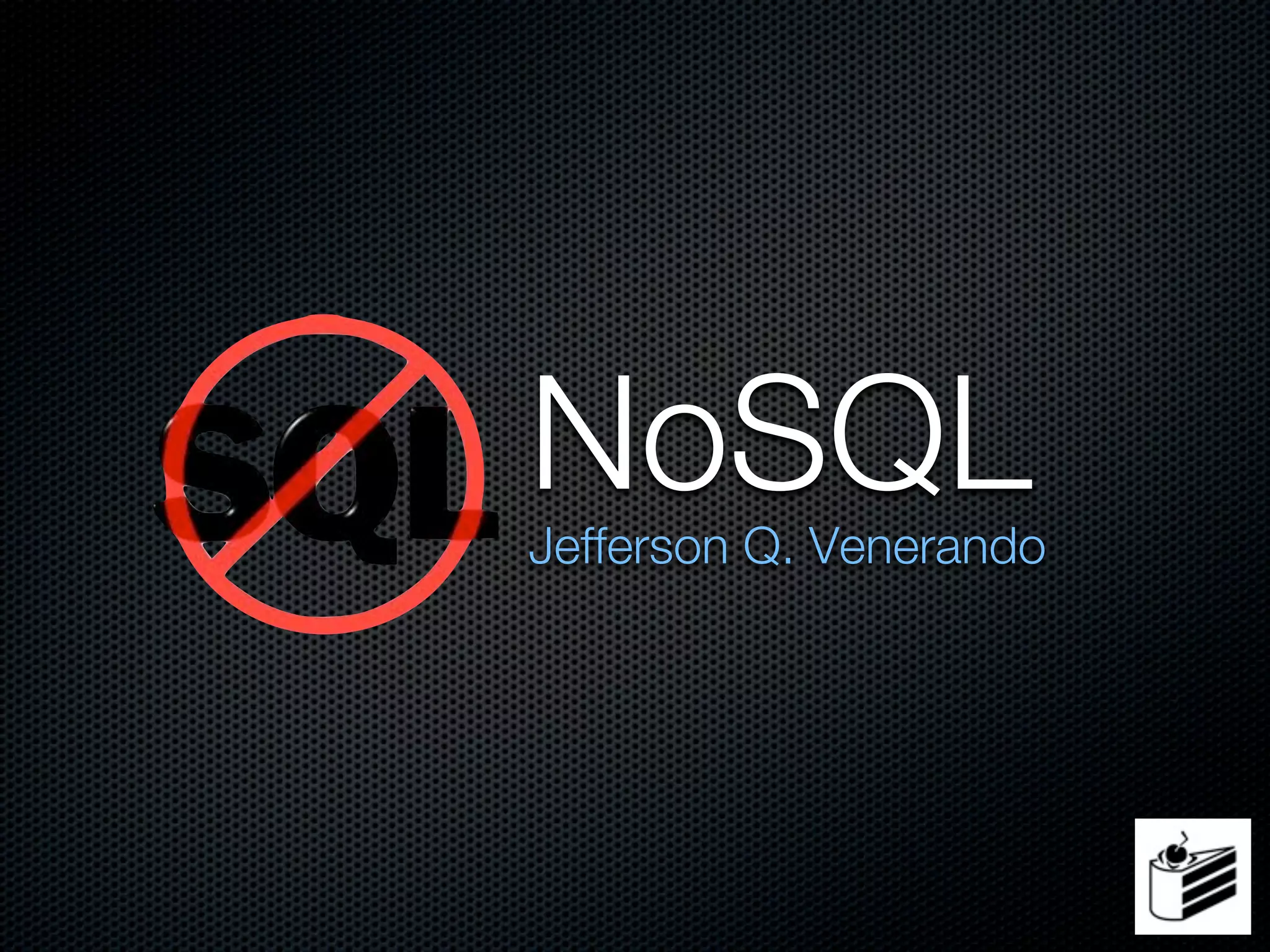 NoSQL
Jefferson Q. Venerando
 
