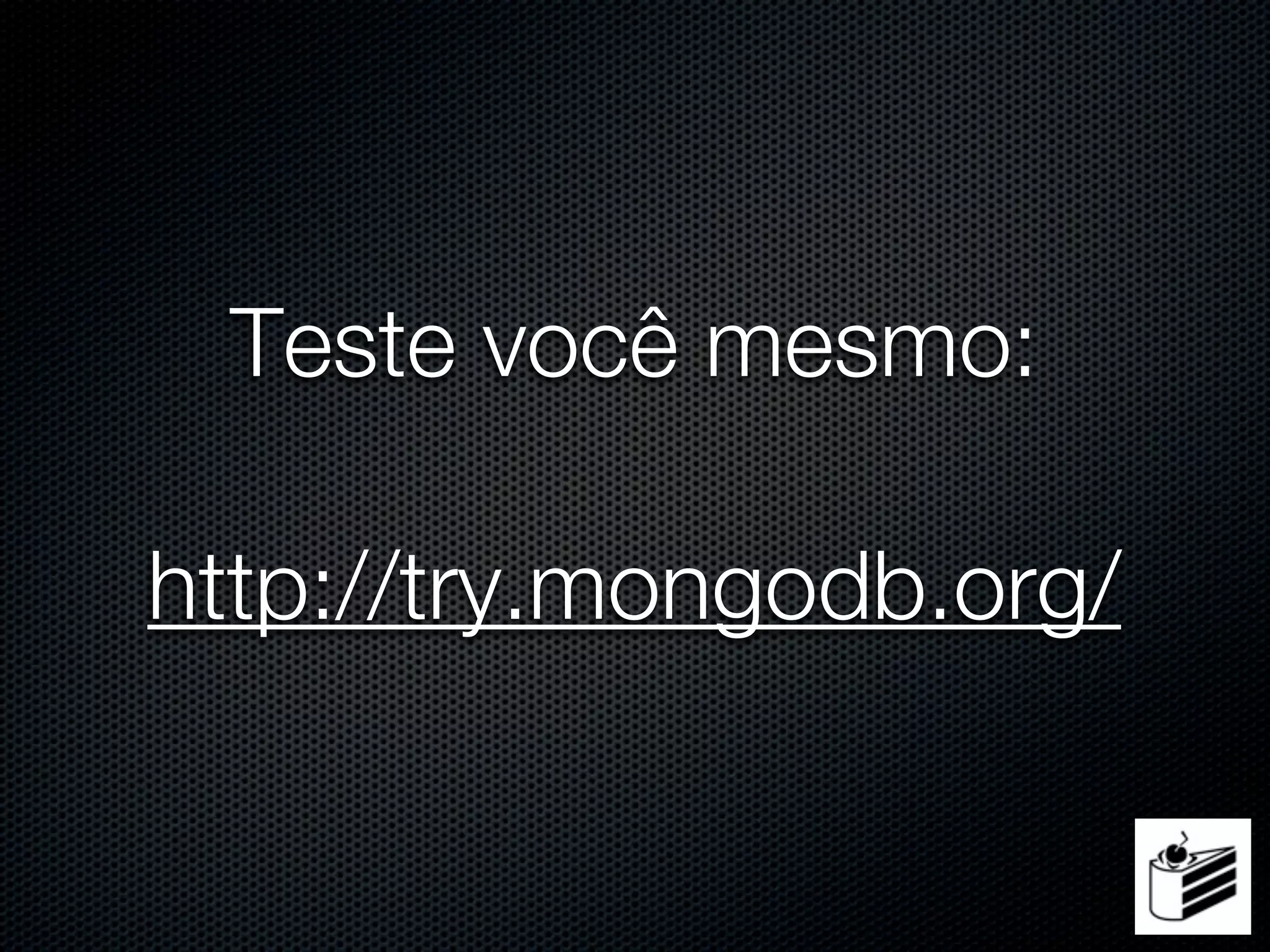 Teste você mesmo:

http://try.mongodb.org/
 