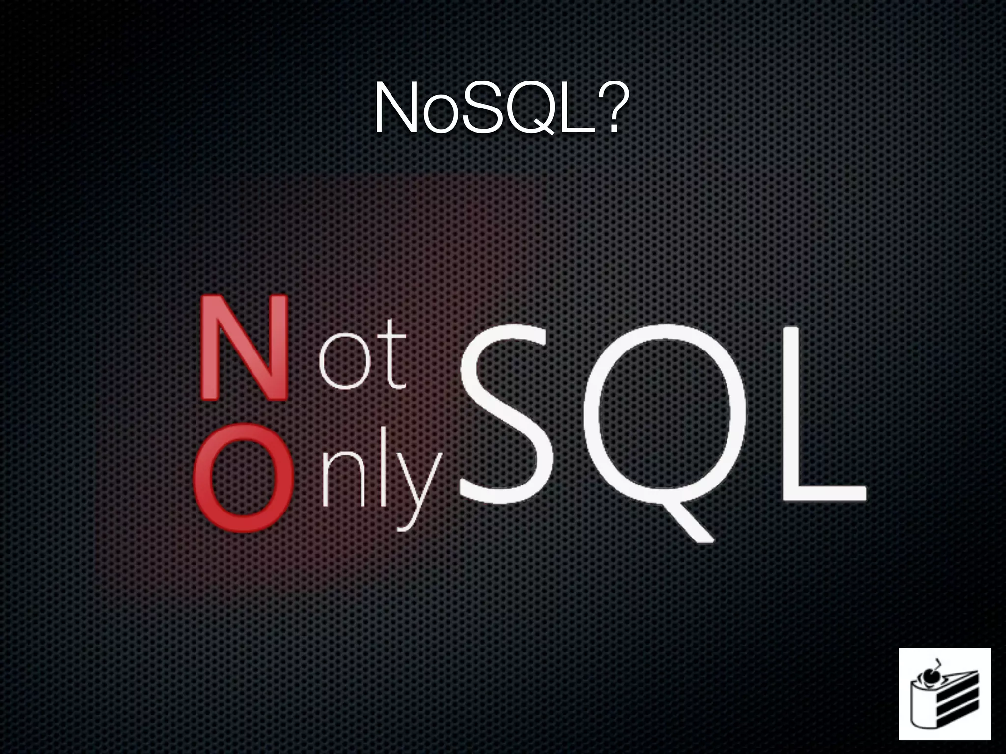 NoSQL?
 