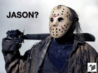 JASON?
 
