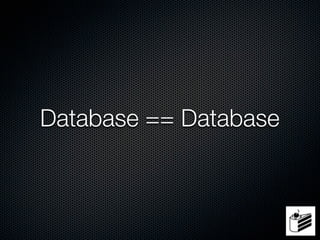 Database == Database
 