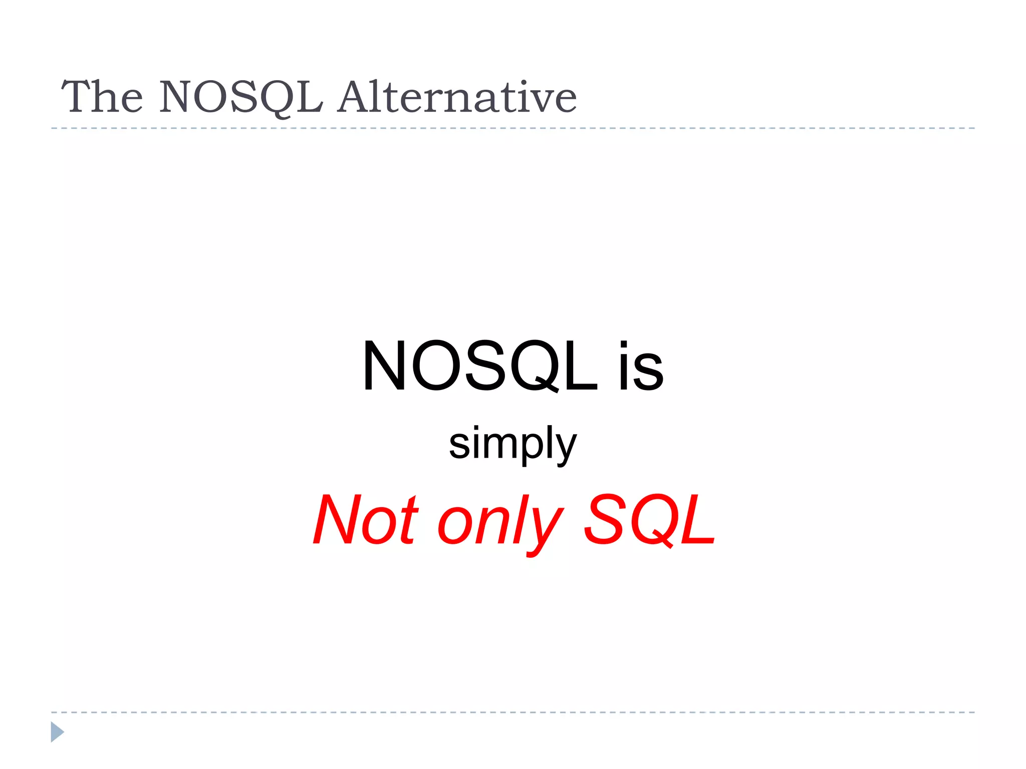 NOSQL is simplyNot only SQLThe NOSQL Alternative