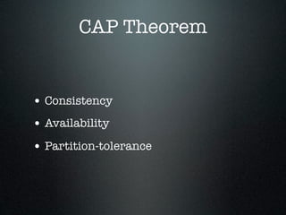 CAP Theorem


• Consistency
• Availability
• Partition-tolerance
 