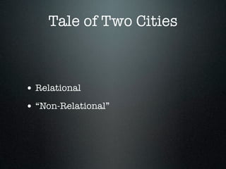 Tale of Two Cities



• Relational
• “Non-Relational”
 