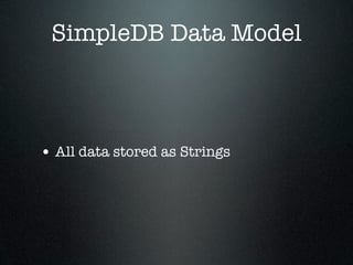 SimpleDB Data Model



• All data stored as Strings
 
