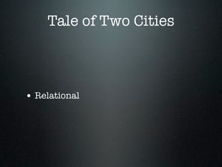 Tale of Two Cities



• Relational
 