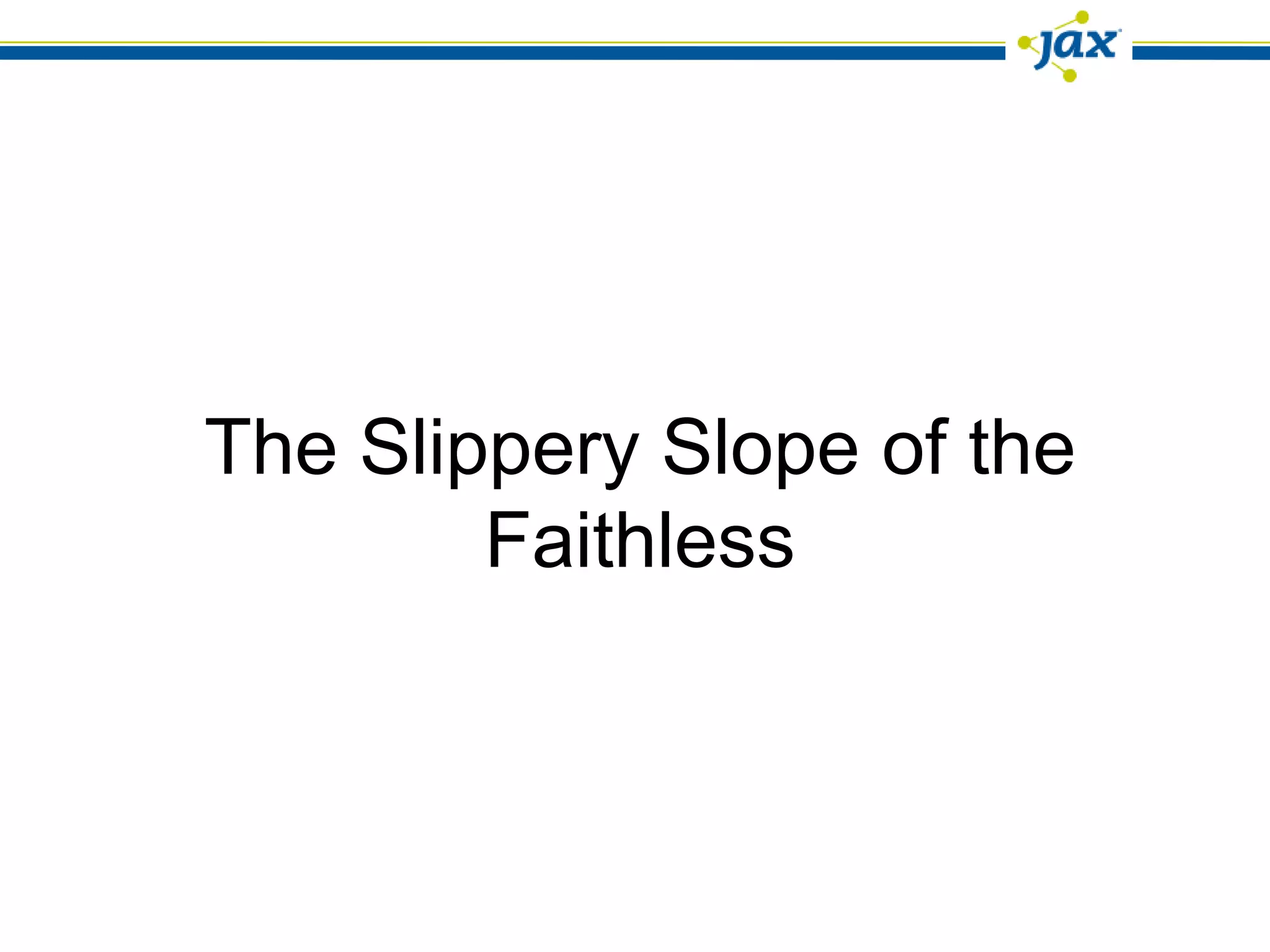 The Slippery Slope of the
        Faithless
 