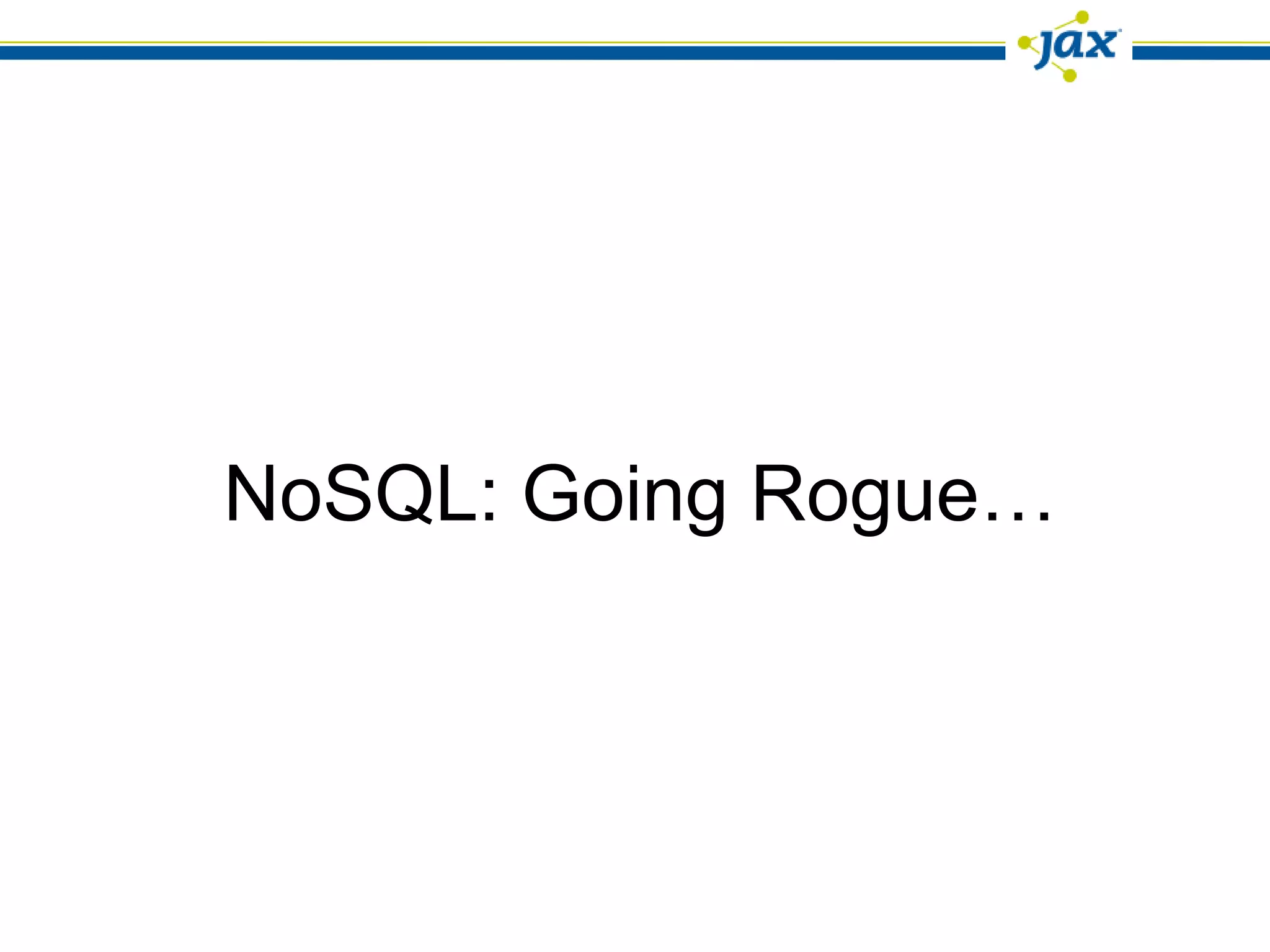 NoSQL: Going Rogue…
 
