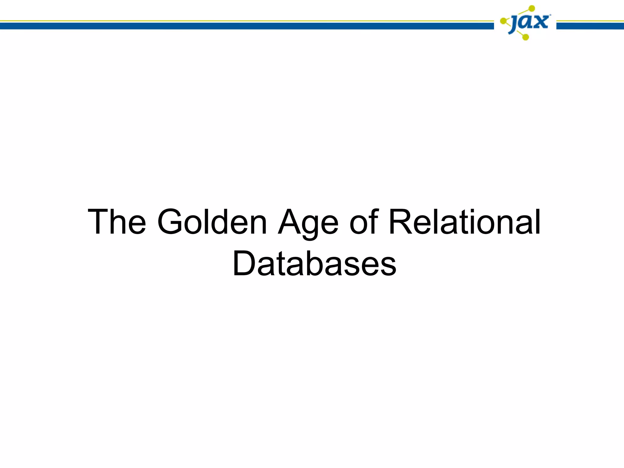 The Golden Age of Relational
        Databases
 