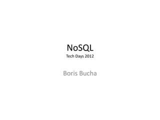 NoSQL
Tech Days 2012



Boris Bucha
 