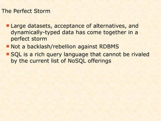 The Perfect Storm

  Large datasets, acceptance of alternatives, and
   dynamically-typed data has come together in a
   ...
