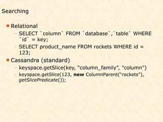 Searching

  Relational
    – SELECT `column` FROM `database`,`table` WHERE
      `id` = key;
    – SELECT product_name F...