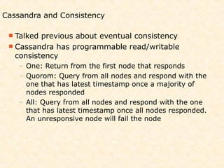 Cassandra and Consistency

  Talked previous about eventual consistency
  Cassandra has programmable read/writable
   co...
