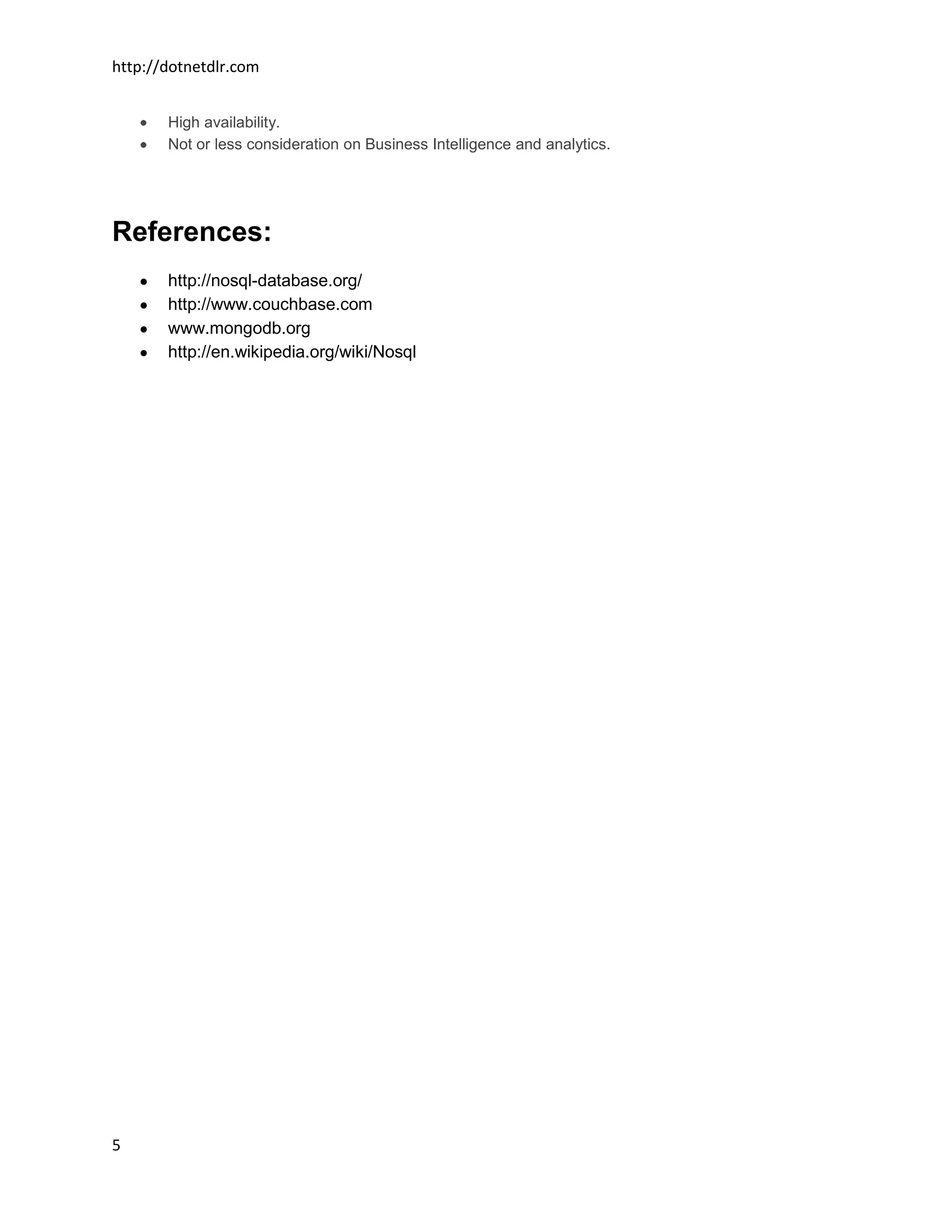 http://dotnetdlr.com


       High availability.
       Not or less consideration on Business Intelligence and analytics.




References:
       http://nosql-database.org/
       http://www.couchbase.com
       www.mongodb.org
       http://en.wikipedia.org/wiki/Nosql




5
 