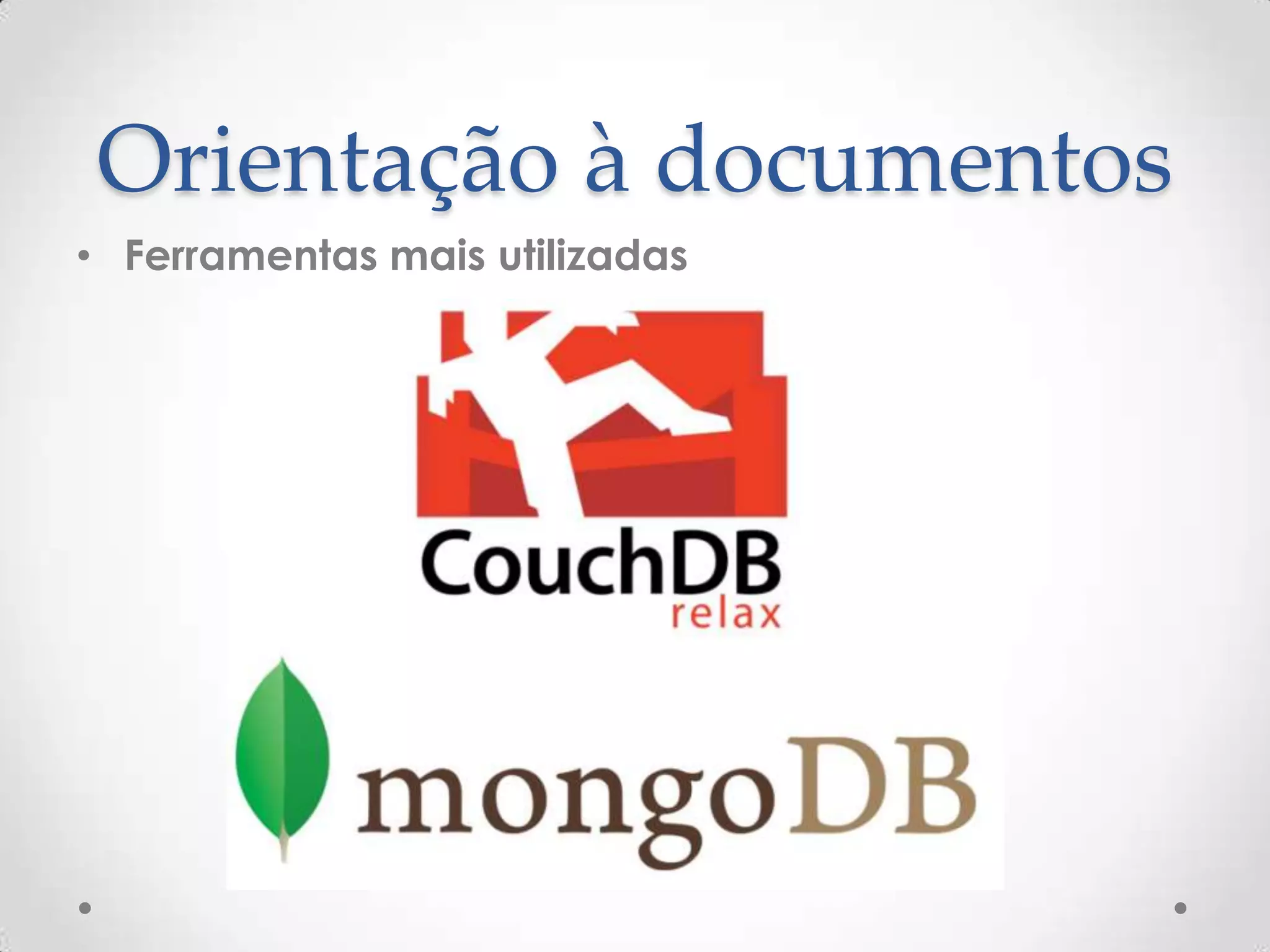 Orientação à documentos
• Ferramentas mais utilizadas
 