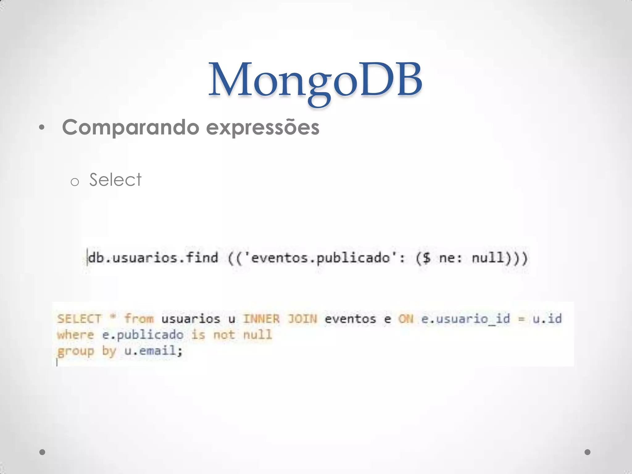 MongoDB
• Comparando expressões
o Select
 