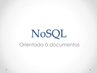 NoSQL
Orientado à documentos
 