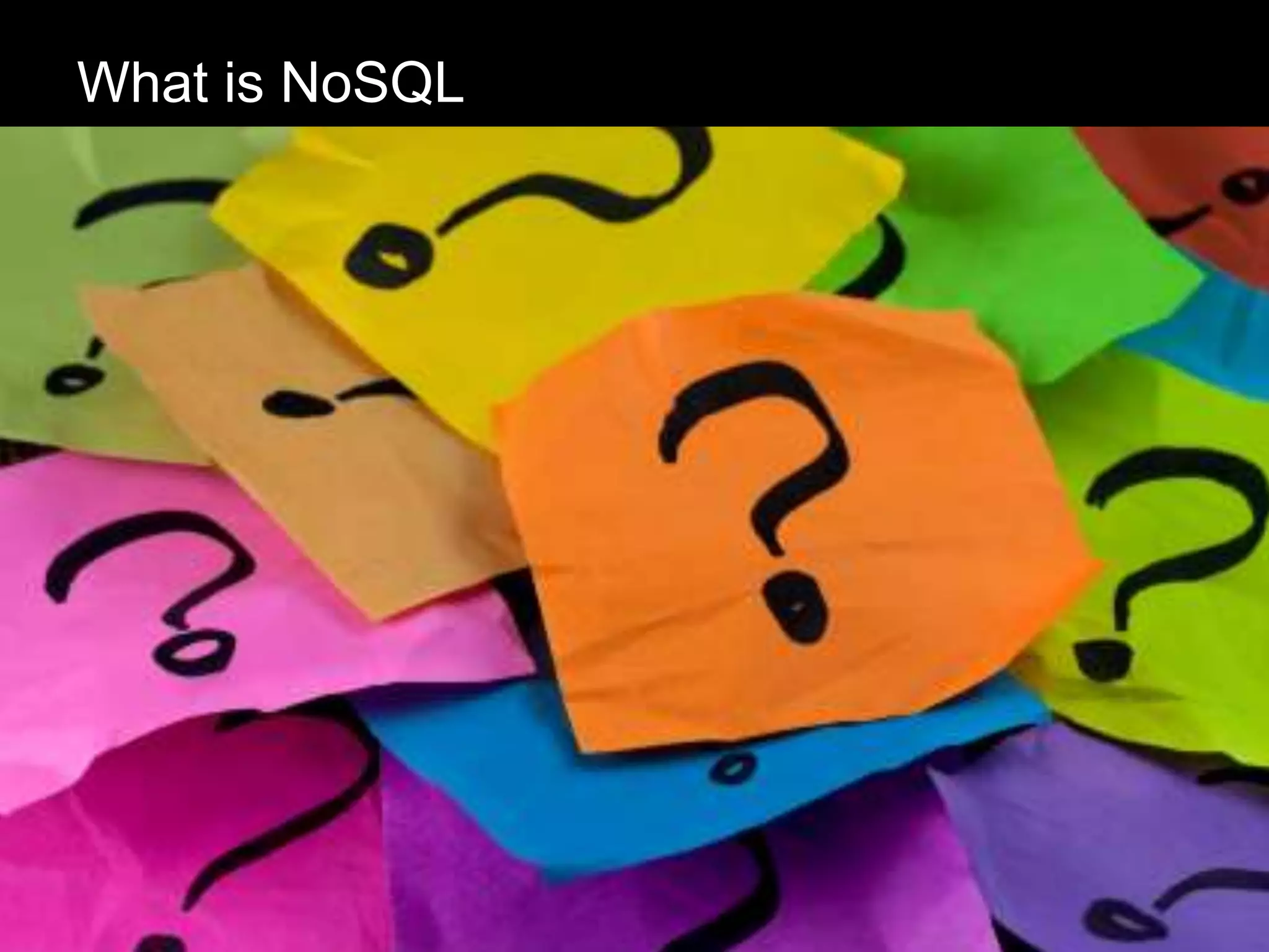 • What is NoSQL
What is NoSQL
 