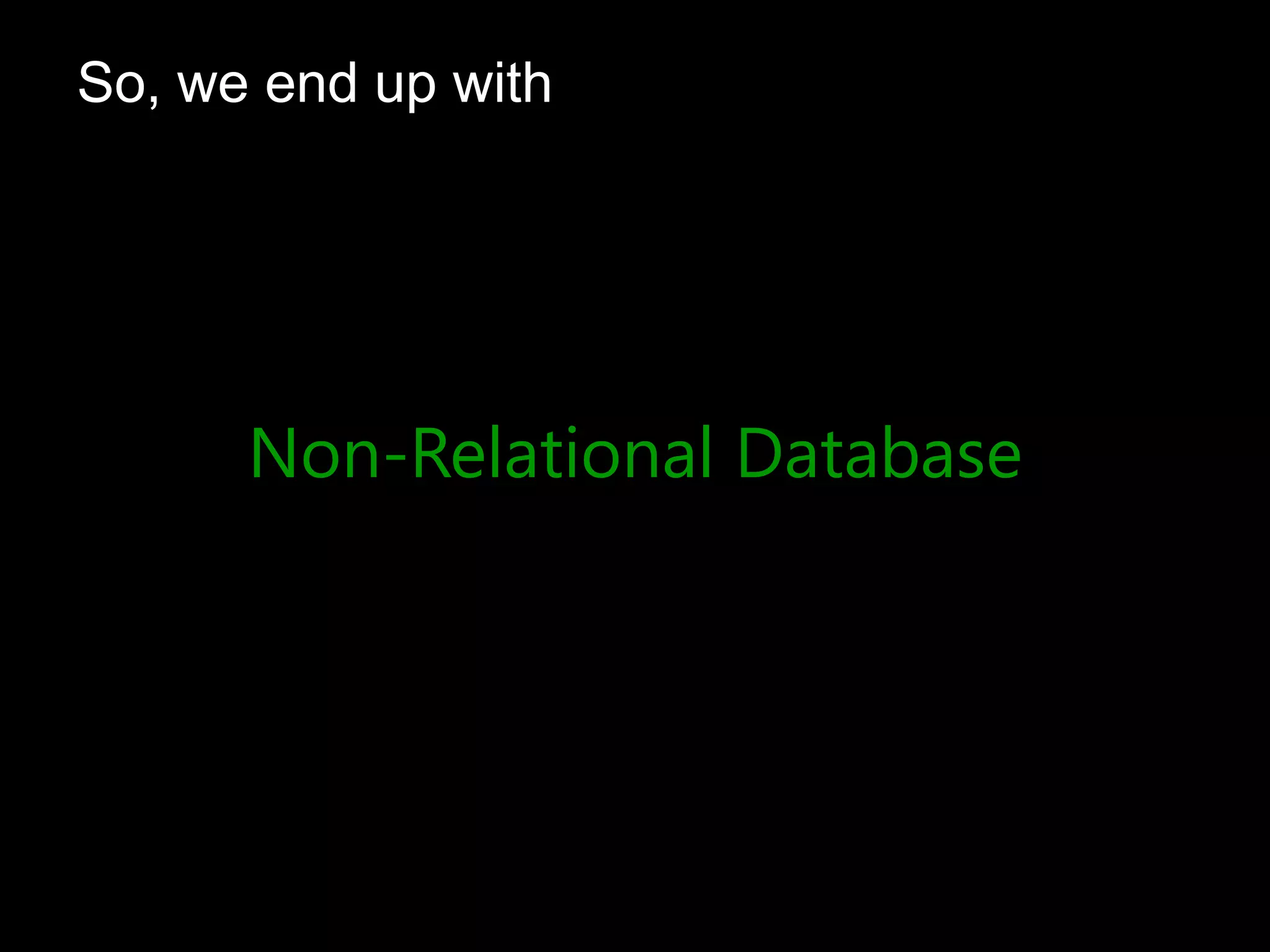 So, we end up with
Non-Relational Database
 