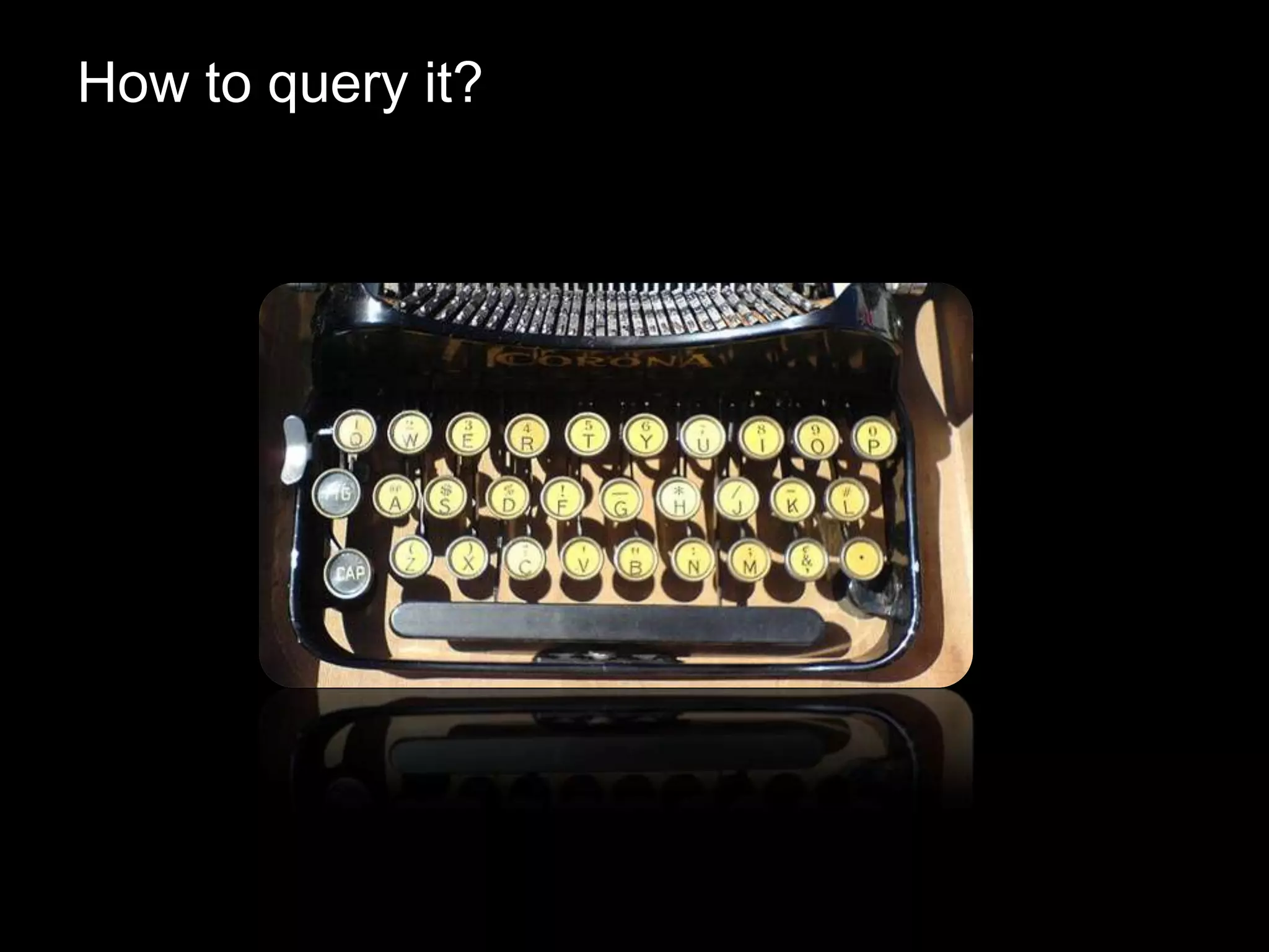 How to query it?
 