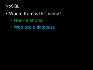 • Where from is this name?
• Non-relational
• Web-scale database
NoSQL
 