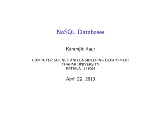 NoSQL Databases
Karamjit Kaur
COMPUTER SCIENCE AND ENGINEERING DEPARTMENT
THAPAR UNIVERSITY
PATIALA 147004
April 29, 2013
 