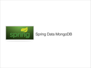 Spring Data MongoDB
 