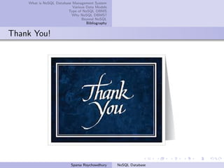 What is NoSQL Database Management System
Various Data Models
Type of NoSQL DBMS
Why NoSQL DBMS?
Beyond NoSQL
Bibliography
Thank You!
Sparsa Roychowdhury NoSQL Database
 