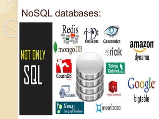 NoSQL databases:
 