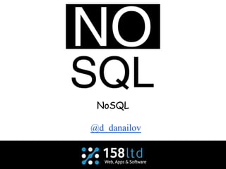 NoSQL
@d_danailov
 