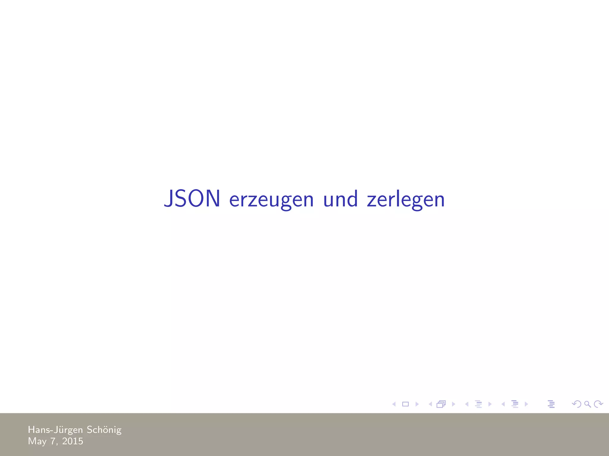 JSON erzeugen und zerlegen Hans-J¨urgen Sch¨onig May 7, 2015 