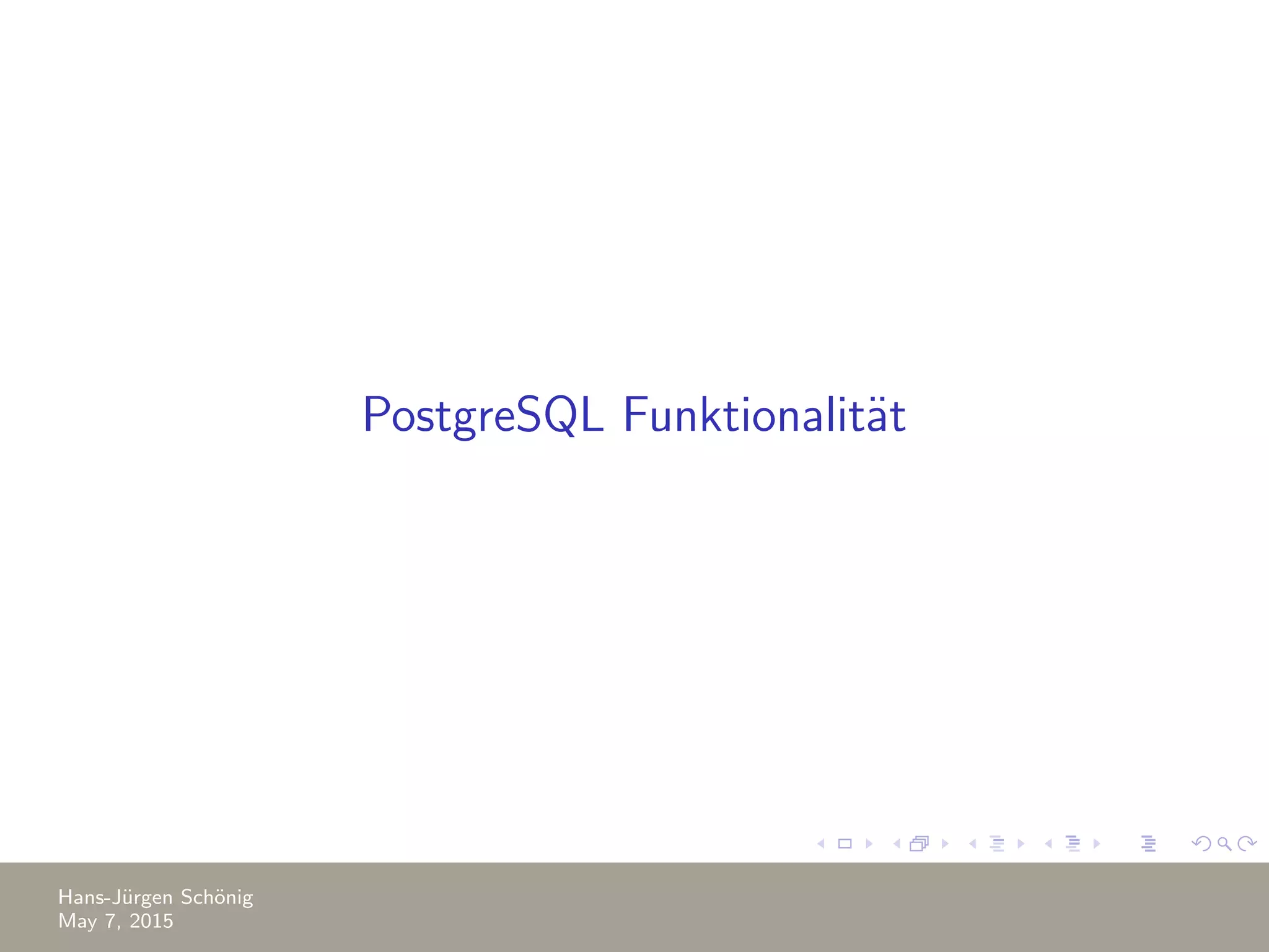 PostgreSQL Funktionalit¨at Hans-J¨urgen Sch¨onig May 7, 2015 