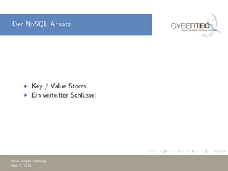 Der NoSQL Ansatz
Key / Value Stores
Ein verteilter Schl¨ussel
Hans-J¨urgen Sch¨onig
May 7, 2015
 