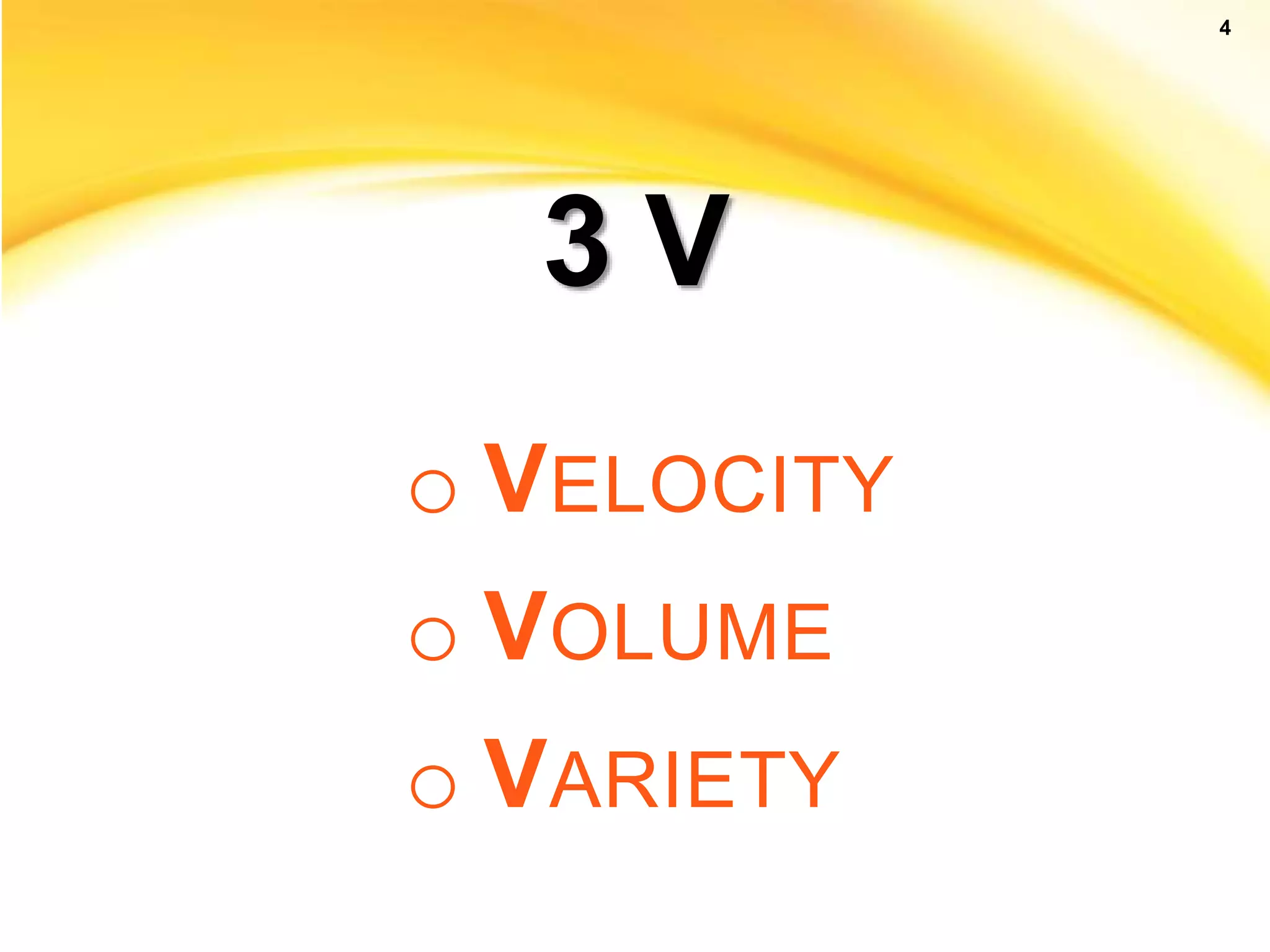 4 3 V o VELOCITY o VOLUME o VARIETY 