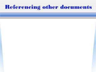 Referencing other documents
 