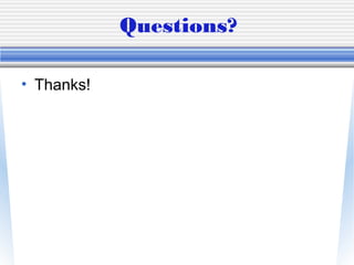 Questions?
• Thanks!
 